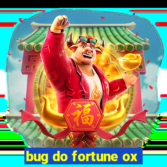 bug do fortune ox